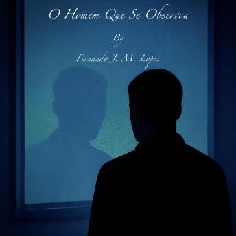 [Portuguese] - O Homem Que Se Observou: Um ensaio autobiográfico sobre consciência, memória e propósito
