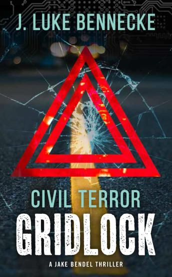 Civil Terror: Gridlock: A Jake Bendel Thriller
