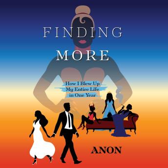 Finding More: How I Blew Up My Entire Life in One Year