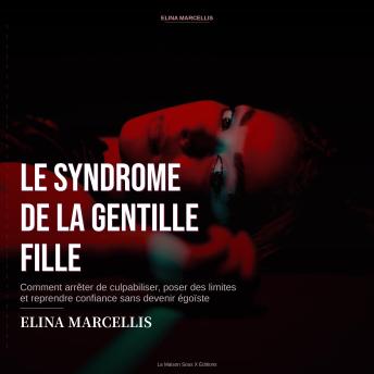 [French] - Le Syndrome de la Gentille Fille: Arrêter de plaire à tout le monde et reprendre son pouvoir