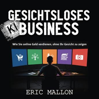 [German] - Gesichtsloses KI-Business: Wie Sie online Geld verdienen, ohne Ihr Gesicht zu zeigen
