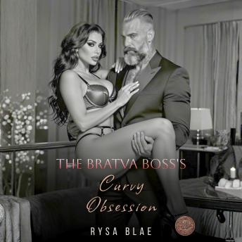 The Bratva Boss's Curvy Obsession: A Dark Mafia Instalove Bodyguard Possessive Stalker Romance Books