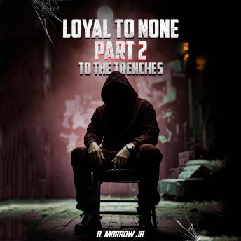 LOYAL TO NONE: To THE TRENCHES