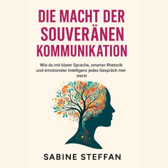 [German] - Die Macht der souveränen Kommunikation: Wie du mit klarer Sprache, smarter Rhetorik und emotionaler Intelligenz jedes Gespräch meisterst