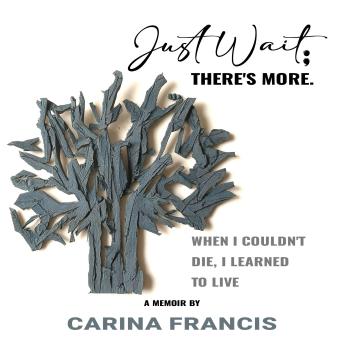 Just Wait; There’s More: When I couldn't die, I learned to live