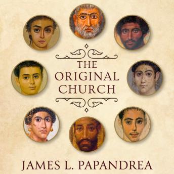 The Original Church: What It Meant and Still Means to be a Christian