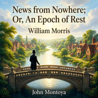 News from Nowhere; Or, An Epoch of Rest: Experience William Morris's masterpiece of Utopian Fiction, where a 19th-century man awakens in a breathtaking future London devoid of capitalism, industrial greed, and strife.