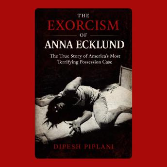 The Exorcism of Anna Ecklund: The True Story of America’s Most Terrifying Possession Case