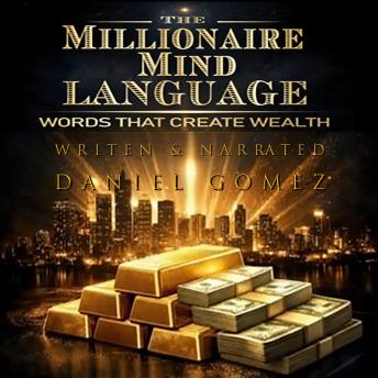 THE MILLIONAIRE MIND: WORDS THAT CREATE WEALTH