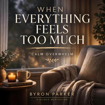 When Everything Feels Too Much: A Guided Meditation to Calm Overwhelm and Gently Return to a Steady, Grounded State