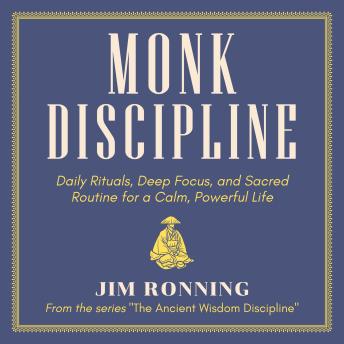 Monk Discipline: Daily Rituals, Deep Focus, and Sacred Routine for a Calm, Powerful Life