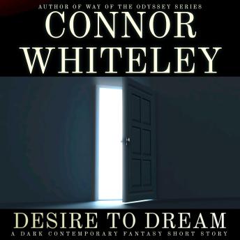Desire To Dream: A Dark Contemporary Fantasy Short Story