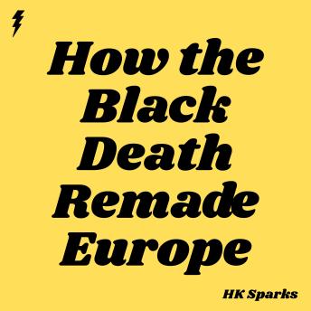 How the Black Death Remade Europe