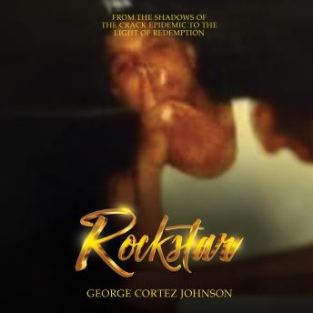 Rockstar: From the Shadows of the Crack Epidemic to the Light of Redemption
