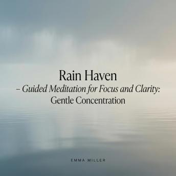 Rain Haven – Guided Meditation for Focus and Clarity - Gentle Concentration