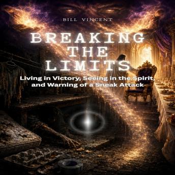 Breaking the Limits: Living in Victory, Seeing in the Spirit, and Warning of a Sneak Attack