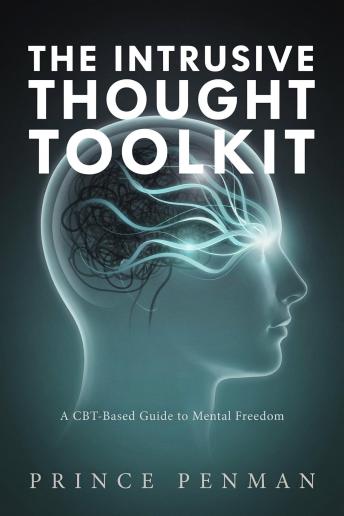 The Intrusive Thought Toolkit: A CBT-Based Guide to Mental Freedom
