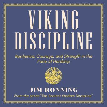 Viking Discipline: Resilience, Courage, and Strength in the Face of Hardship