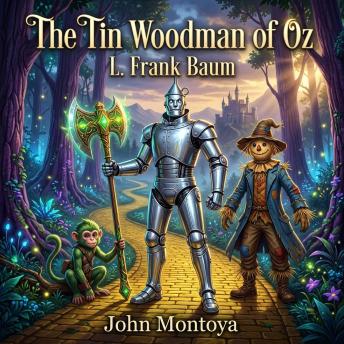 The Tin Woodman of Oz: Join Nick Chopper and the Scarecrow on a wondrous Children's Fantasy quest across the magical realms of Oz to reunite a mechanical hero with his long-lost Munchkin love.