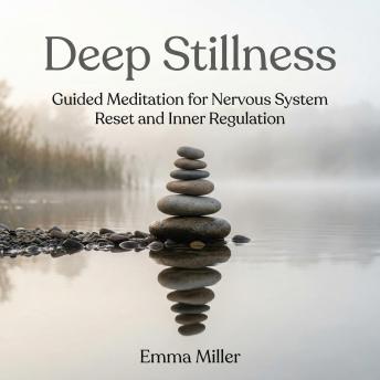Deep Stillness – Guided Meditation for Nervous System Reset and Inner Regulation