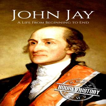 John Jay: A Life from Beginning to End