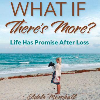 What If There's More: Life Has Promise After Loss