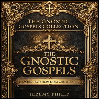The Gnostic Gospels Collection Large Print Edition: Exploring 15 Sacred Texts from Early Christianity, Including the Gospels of Thomas, Mary Magdalene, and Judas