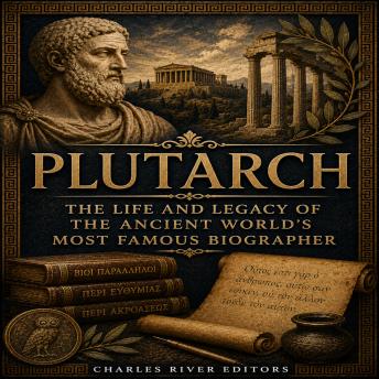 Plutarch: The Life and Legacy of the Ancient World’s Most Famous Biographer