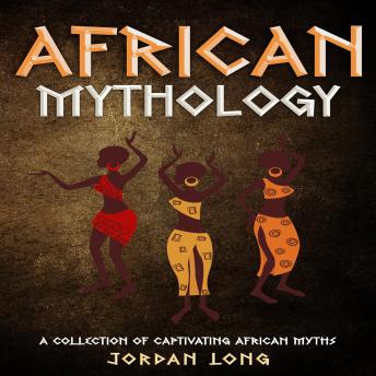 African Mythology: A Collection of Captivating African Myths