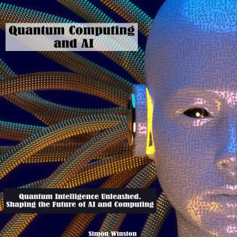 Quantum Computing and AI: Quantum Intelligence Unleashed. Shaping the Future of AI and Computing