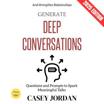 Generate Deep Conversations:: Questions and Prompts to Spark Meaningful Talks and Strengthen Relationships
