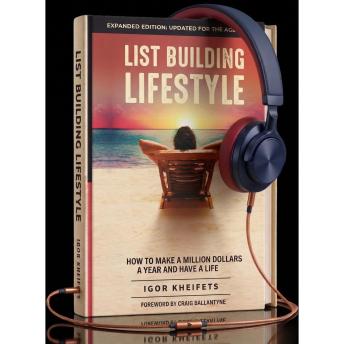 List Building Lifestyle: Confessions of an Email Millionaire: How To Make a Million Dollars a Year and Have a Life
