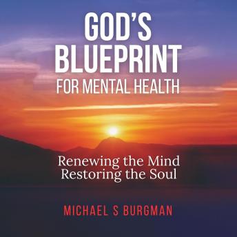 God's Blueprint for Mental Health: Renewing the Mind Restoring the Soul