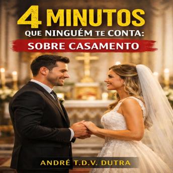 [Portuguese] - 4 Minutos Que Ninguém Te Conta: Sobre Casamento