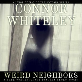 Weird Neighbors: A Dark Contemporary Fantasy Short Story