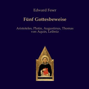 [German] - Fünf Gottesbeweise: Aristoteles, Plotin, Augustinus, Thomas von Aquin, Leibniz