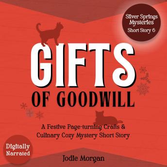Gifts Of Goodwill: A Festive Page-Turning Crafts & Culinary Cozy Mystery Short Story