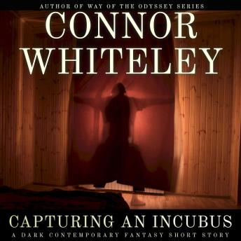 Capturing An Incubus: A Dark Contemporary Fantasy Short Story
