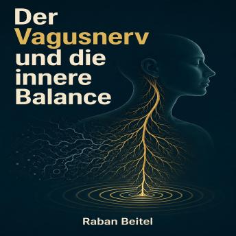 [German] - Der Vagusnerv und die innere Balance: Die Grundlagen des vegetativen Nervensystems und wie Sie Ihren Ruhenerv aktivieren
