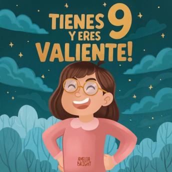 [Spanish] - Tienes 9 y eres valiente!: 15 historias inspiradoras de autoestima y resiliencia para niñas: relatos para fomentar valores, confianza y creatividad