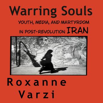 Warring Souls: Youth, Media and Martyrdom and Youth in post-Revolution Iran