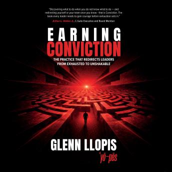 Earning Conviction: The Practice That Redirects Leaders From Exhausted to Unshakable