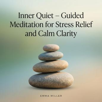 Inner Quiet – Guided Meditation for Stress Relief and Calm Clarity