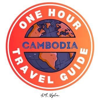 One Hour Travel Guide: CAMBODIA: for Backpackers and Budget Travelers