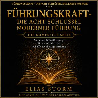 [German] - FÜHRUNGSKRAFT - DIE ACHT SCHLÜSSEL MODERNER FÜHRUNG DIE KOMPLETTE SERIE: Meistere Selbstführung. Führe mit Klarheit. Schaffe nachhaltige Wirkung.