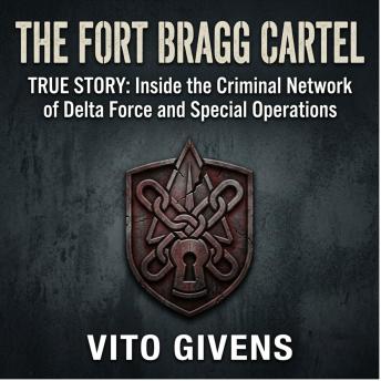 The Fort Bragg Cartel True Story: Inside the Criminal Network of Delta Force and Special Operations
