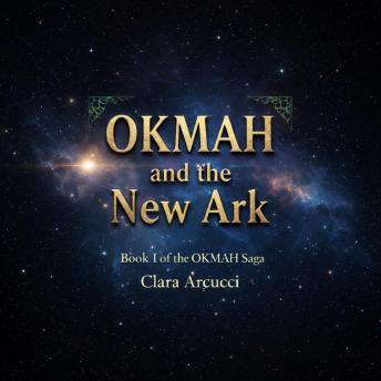 OKMAH and the new Ark: Book I of the OKMAH Saga