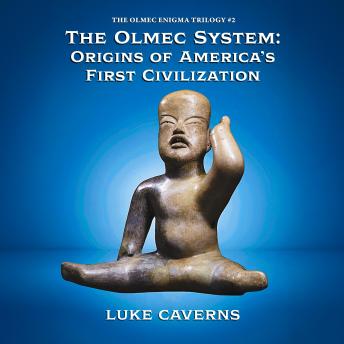 The Olmec System: Origins of America’s First Civilization