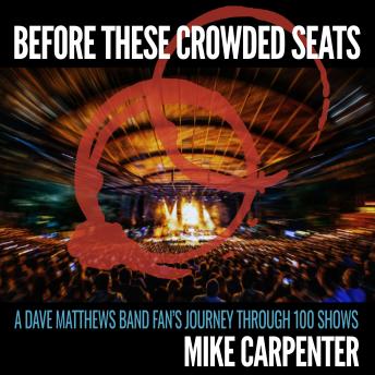 Before These Crowded Seats: A Dave Matthews Band Fan's Journey Through 100 Shows