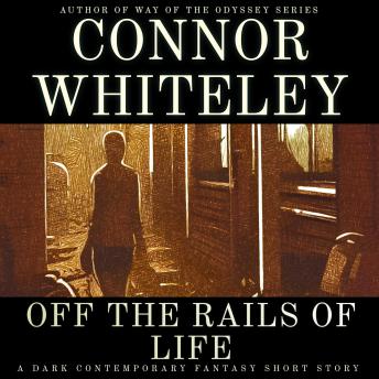 Off The Rails of Life: A Dark Contemporary Fantasy Short Story